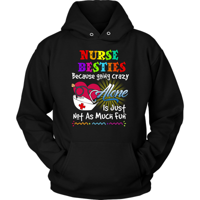 Nurse Shirt, Nurse Besties Because Going Crazy Alone Is Just Not As Much Fun Shirt