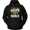 I-Have-My-Wife-I-Have-The-World-Shirt-husband-shirt-husband-t-shirt-husband-gift-gift-for-husband-anniversary-gift-family-shirt-birthday-shirt-funny-shirts-sarcastic-shirt-best-friend-shirt-clothing-women-men-unisex-hoodie