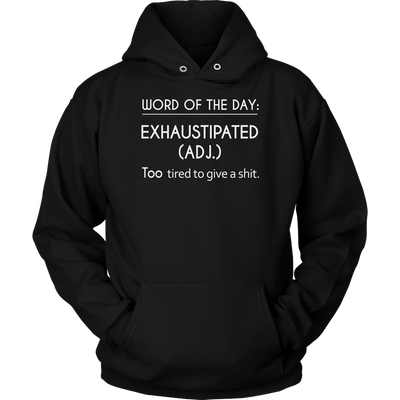 Word-Of-The-Day-Exhaustipated-(Adj.)-Too-Tired-To-Give-a-Shit-Shirt-funny-shirt-funny-shirts-sarcasm-shirt-humorous-shirt-novelty-shirt-gift-for-her-gift-for-him-sarcastic-shirt-best-friend-shirt-clothing-women-men-unisex-hoodie