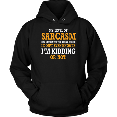 My-Level-of-Sarcasm-Know-If-I-m-Kidding-Or-Not-Sarcastic-Beefy-Shirt-funny-shirt-funny-shirts-sarcasm-shirt-humorous-shirt-novelty-shirt-gift-for-her-gift-for-him-sarcastic-shirt-best-friend-shirt-clothing-women-men-unisex-hoodie