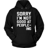 Sorry-I-m-Not-Good-At-People-ing-Shirt-funny-shirt-funny-shirts-sarcasm-shirt-humorous-shirt-novelty-shirt-gift-for-her-gift-for-him-sarcastic-shirt-best-friend-shirt-clothing-women-men-unisex-hoodie