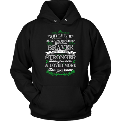 To-My-Daughter-You-are-Braver-Stronger-Loved-More-Shirt-daughter-t-shirt-gift-for-daughter-daughter gift-daughter-shirt-family-shirt-birthday-shirt-funny-shirts-sarcastic-shirt-best-friend-shirt-clothing-women-men-unisex-hoodie