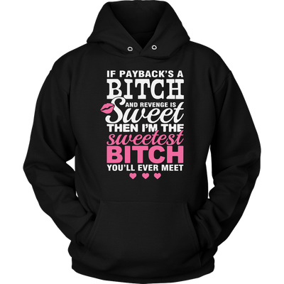 If Payback's A Bitch and Revenge is Sweet Shirt, Funny Shirt