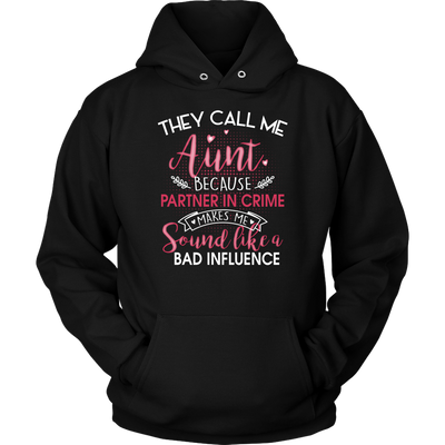 They-Call-Me-Aunt-Because-Partner-In-Crime-Makes-Me-Sound-Like-a-Bad-Influence-gift-for-aunt-auntie-shirts-aunt-shirt-family-shirt-birthday-shirt-sarcastic-shirt-funny-shirts-clothing-men-women-unisex-hoodie