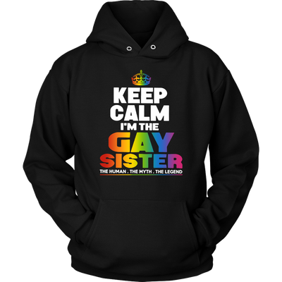 Keep-Calm-I'm-the-Gay-Sister-The-Human-The-Myth-The-Legend-Shirts-LGBT-SHIRTS-gay-pride-shirts-gay-pride-rainbow-lesbian-equality-clothing-women-men-unisex-hoodie