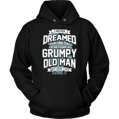 I-Never-Dreamed-That-One-Day-I'd-Become-a-Grumpy-Old-Man-grandfather-t-shirt-grandfather-grandpa-shirt-grandfather-shirt-grandfather-t-shirt-grandpa-grandpa-t-shirt-grandpa-gift-family-shirt-birthday-shirt-funny-shirts-sarcastic-shirt-best-friend-shirt-clothing-women-men-unisex-hoodie
