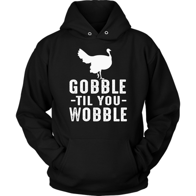 Gobble-Til-You-Wobble-Shirt-funny-shirt-funny-shirts-sarcasm-shirt-humorous-shirt-novelty-shirt-gift-for-her-gift-for-him-sarcastic-shirt-best-friend-shirt-clothing-women-men-unisex-hoodie