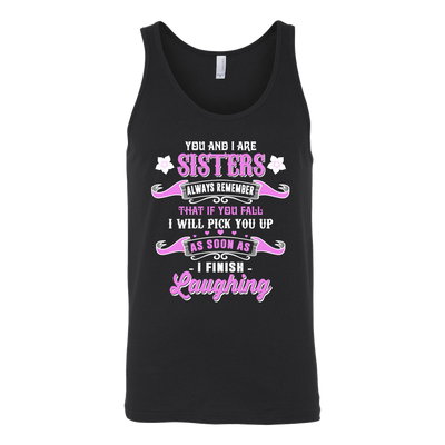 You-and-I-Are-Sisters-Always-Remember-That-If-I-Will-Pick-You-Up-As-Soon-As-I-Finish-Laughing-big-sister-big-sister-t-shirt-sister-t-shirt-sister-shirt-sister-gift-sister-tshirt-gift-for-sister-family-shirt-birthday-shirt-funny-shirts-sarcastic-shirt-best-friend-shirt-clothing-women-men-unisex-tank-tops