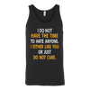 I-Do-Not-Have-The-Time-To-Hate-Anyone-I-Either-Like-You-or-Just-Do-Not-Care-Shirt-funny-shirt-funny-shirts-sarcasm-shirt-humorous-shirt-novelty-shirt-gift-for-her-gift-for-him-sarcastic-shirt-best-friend-shirt-clothing-women-men-unisex-tank-tops