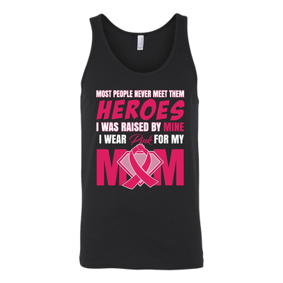 Most People Never Meet Their Heroes I Was Raised By Mine I Wear Pink For My Mom, Breast Cancer Awareness Shirt