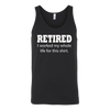 Retired-I-Worked-My-Whole-Life-For-This-Shirt-funny-shirt-funny-shirts-sarcasm-shirt-humorous-shirt-novelty-shirt-gift-for-her-gift-for-him-sarcastic-shirt-best-friend-shirt-clothing-women-men-unisex-tank-tops