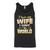 I-Have-My-Wife-I-Have-The-World-Shirt-husband-shirt-husband-t-shirt-husband-gift-gift-for-husband-anniversary-gift-family-shirt-birthday-shirt-funny-shirts-sarcastic-shirt-best-friend-shirt-clothing-women-men-unisex-tank-tops