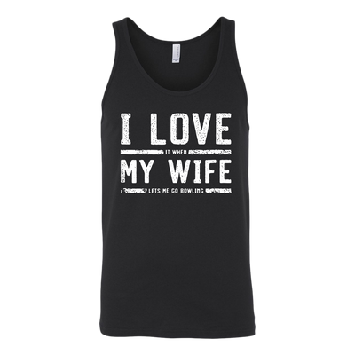 I-Love-My-Wife-It-When-Let's-Me-Go-Bowling-Shirt-husband-shirt-husband-t-shirt-husband-gift-gift-for-husband-anniversary-gift-family-shirt-birthday-shirt-funny-shirts-sarcastic-shirt-best-friend-shirt-clothing-women-men-unisex-tank-tops
