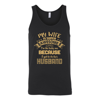 My-Wife-is-Super-Awesome-I'm-the-Lucky-One-Because-I-Get-to-Be-Her-Husband-husband-shirt-husband-t-shirt-husband-gift-gift-for-husband-anniversary-gift-family-shirt-birthday-shirt-funny-shirts-sarcastic-shirt-best-friend-shirt-clothing-women-men-unisex-tank-tops