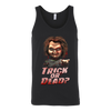 Trick-or-Dead-Shirt-Chucky-Childs-Play-Shirt-halloween-shirt-halloween-halloween-costume-funny-halloween-witch-shirt-fall-shirt-pumpkin-shirt-horror-shirt-horror-movie-shirt-horror-movie-horror-horror-movie-shirts-scary-shirt-holiday-shirt-christmas-shirts-christmas-gift-christmas-tshirt-santa-claus-ugly-christmas-ugly-sweater-christmas-sweater-sweater-family-shirt-birthday-shirt-funny-shirts-sarcastic-shirt-best-friend-shirt-clothing-women-men-unisex-tank-tops