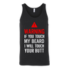 Warning-If-You-Tough-My-Beard-I-Will-Touch-You-Butt-Shirt-funny-shirt-funny-shirts-sarcasm-shirt-humorous-shirt-novelty-shirt-gift-for-her-gift-for-him-sarcastic-shirt-best-friend-shirt-clothing-women-men-unisex-tank-tops