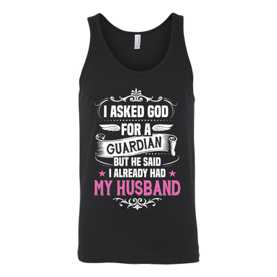 I-Asked-God-for-a-Guardian-But-He-Said-I-Already-Had-My-Husband-Shirts-gift-for-wife-wife-gift-wife-shirt-wifey-wifey-shirt-wife-t-shirt-wife-anniversary-gift-family-shirt-birthday-shirt-funny-shirts-sarcastic-shirt-best-friend-shirt-clothing-women-men-unisex-tank-tops