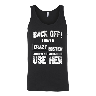 Back-Off-I-Have-Crazy-Sister-and-I-m-Not-Afraid-to-Use-Her-Shirt-big-sister-big-sister-t-shirt-sister-t-shirt-sister-shirt-sister-gift-sister-tshirt-gift-for-sister-family-shirt-birthday-shirt-funny-shirts-sarcastic-shirt-best-friend-shirt-clothing-women-men-unisex-tank-tops