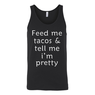 Feed-Me-Tacos-Tell-Me-I-m-Pretty-Shirt-funny-shirt-funny-shirts-humorous-shirt-novelty-shirt-gift-for-her-gift-for-him-sarcastic-shirt-best-friend-shirt-clothing-women-men-unisex-tank-tops