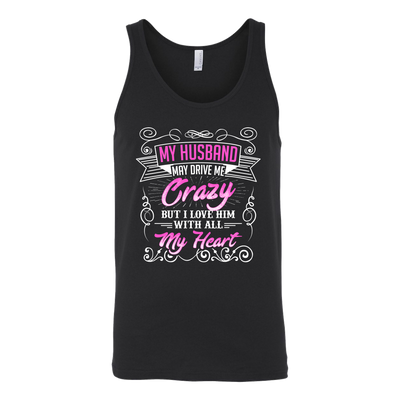 My-Husband-May-Drive-Me-Crazy-But-I-Love-Him-With-All-My-Heart-Shirt-gift-for-wife-wife-gift-wife-shirt-wifey-wifey-shirt-wife-t-shirt-wife-anniversary-gift-family-shirt-birthday-shirt-funny-shirts-sarcastic-shirt-best-friend-shirt-clothing-women-men-unisex-tank-tops