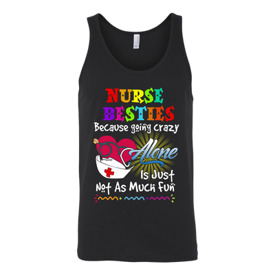 Nurse Shirt, Nurse Besties Because Going Crazy Alone Is Just Not As Much Fun Shirt