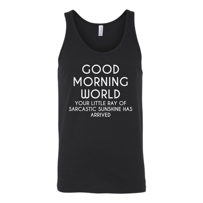 Good-Morning-World-Your-Little-Ray-of-Sarcastic-Sunshine-Has-Arrived-Shirt-funny-shirt-funny-shirts-humorous-shirt-novelty-shirt-gift-for-her-gift-for-him-sarcastic-shirt-best-friend-shirt-clothing-women-men-unisex-tank-tops