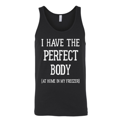 I-Have-The-Perfect-Body-At-Home-In-My-Freezer-Shirt-funny-shirt-funny-shirts-humorous-shirt-novelty-shirt-gift-for-her-gift-for-him-sarcastic-shirt-best-friend-shirt-clothing-women-men-unisex-tank-tops