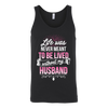 Life-was-Never-Meant-To-Be-Lived-Without-My-Husband-Shirt-gift-for-wife-wife-gift-wife-shirt-wifey-wifey-shirt-wife-t-shirt-wife-anniversary-gift-family-shirt-birthday-shirt-funny-shirts-sarcastic-shirt-best-friend-shirt-clothing-women-men-unisex-tank-tops