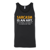 Sarcasm-is-An-Art-If-It-Were-a-Science-I-d-Have-My-PhD-Shirt-funny-shirt-funny-shirts-sarcasm-shirt-humorous-shirt-novelty-shirt-gift-for-her-gift-for-him-sarcastic-shirt-best-friend-shirt-clothing-women-men-unisex-tank-tops