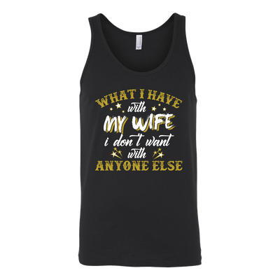 What-I-Have-with-My-wife-I-Don't-Want-With-Anyone-Else-Shirt-husband-shirt-husband-t-shirt-husband-gift-gift-for-husband-anniversary-gift-family-shirt-birthday-shirt-funny-shirts-sarcastic-shirt-best-friend-shirt-clothing-women-men-unisex-tank-tops