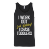 I-Work-Out-Just-Kidding-I-Chase-Toddlers-Shirt-funny-shirt-funny-shirts-sarcasm-shirt-humorous-shirt-novelty-shirt-gift-for-her-gift-for-him-sarcastic-shirt-best-friend-shirt-clothing-women-men-unisex-tank-tops