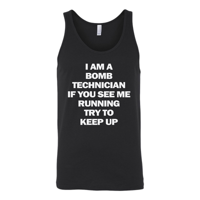I-am-a-Bomb-Technician-If-You-See-Me-Running-Try-to-Keep-Up-Shirt-funny-shirt-funny-shirts-sarcasm-shirt-humorous-shirt-novelty-shirt-gift-for-her-gift-for-him-sarcastic-shirt-best-friend-shirt-clothing-women-men-unisex-tank-tops