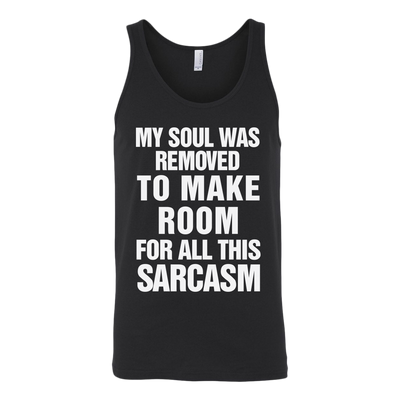My-Soul-Was-Removed-To-Make-Room-For-All-This-Sarcasm-Shirt-Funny-Shirt--funny-shirts-sarcasm-shirt-humorous-shirt-novelty-shirt-gift-for-her-gift-for-him-sarcastic-shirt-best-friend-shirt-clothing-women-men-unisex-tank-tops
