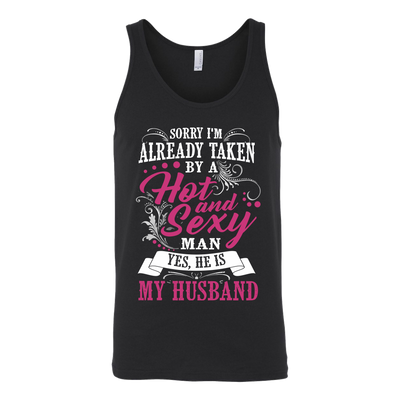 Sorry-I'm-Already-Taken-By-a-Hot-and-Sexy-Man-Shirt-gift-for-wife-wife-gift-wife-shirt-wifey-wifey-shirt-wife-t-shirt-wife-anniversary-gift-family-shirt-birthday-shirt-funny-shirts-sarcastic-shirt-best-friend-shirt-clothing-women-men-unisex-tank-tops