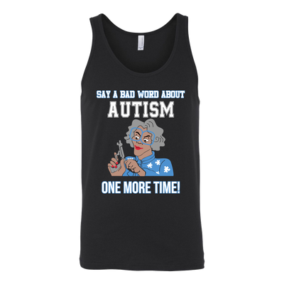 Say-a-Bad-Word-About-Autism-One-More-Time-Shirt-sautism-shirts-autism-awareness-autism-shirt-for-mom-autism-shirt-teacher-autism-mom-autism-gifts-autism-awareness-shirt- puzzle-pieces-autistic-autistic-children-autism-spectrum-clothing-women-men-unisex-tank-tops