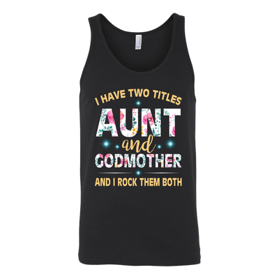 I-Have-Two-Titles-Aunt-and-Godmother-and-I-Rock-Them-Both-Family-Shirt-gift-for-aunt-auntie-shirts-aunt-shirt-family-shirt-birthday-shirt-sarcastic-shirt-funny-shirts-clothing-women-men-unisex-tank-tops