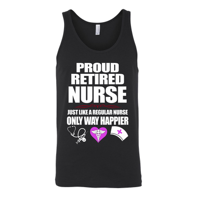 Proud-Retired-Nurse-Just-Like-A-Regular-Nurse-Only-Way-Happier-Shirt-nurse-shirt-nurse-gift-nurse-nurse-appreciation-nurse-shirts-rn-shirt-personalized-nurse-gift-for-nurse-rn-nurse-life-registered-nurse-clothing-women-men-unisex-tank-tops