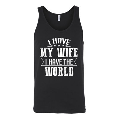 I-Have-My-Wife-I-Have-The-World-Shirt-husband-shirt-husband-t-shirt-husband-gift-gift-for-husband-anniversary-gift-family-shirt-birthday-shirt-funny-shirts-sarcastic-shirt-best-friend-shirt-clothing-women-men-unisex-tank-tops