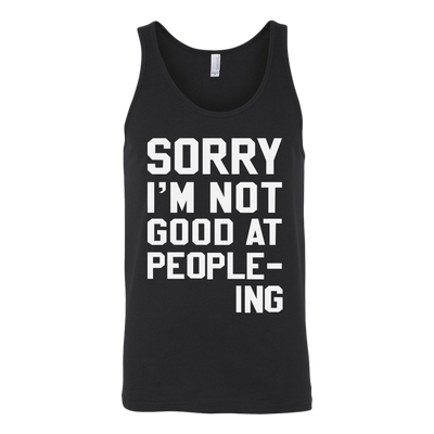 Sorry-I-m-Not-Good-At-People-ing-Shirt-funny-shirt-funny-shirts-sarcasm-shirt-humorous-shirt-novelty-shirt-gift-for-her-gift-for-him-sarcastic-shirt-best-friend-shirt-clothing-women-men-unisex-tank-tops