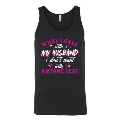 What-I-Have-with-My-Husband-I-Don't-Want-With-Anyone-Else-Shirt-gift-for-wife-wife-gift-wife-shirt-wifey-wifey-shirt-wife-t-shirt-wife-anniversary-gift-family-shirt-birthday-shirt-funny-shirts-sarcastic-shirt-best-friend-shirt-clothing-women-men-unisex-tank-tops