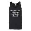 Once-Upon-A-Time-I-Didn-t-Care-I-Still-Don-t-The-End-Shirt-Funny-Shirt--funny-shirts-sarcasm-shirt-humorous-shirt-novelty-shirt-gift-for-her-gift-for-him-sarcastic-shirt-best-friend-shirt-clothing-women-men-unisex-tank-tops