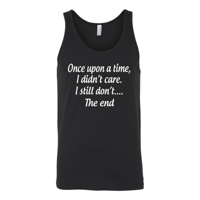 Once-Upon-A-Time-I-Didn-t-Care-I-Still-Don-t-The-End-Shirt-Funny-Shirt--funny-shirts-sarcasm-shirt-humorous-shirt-novelty-shirt-gift-for-her-gift-for-him-sarcastic-shirt-best-friend-shirt-clothing-women-men-unisex-tank-tops