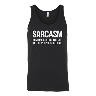 Sarcasm-Because-Beating-The-Shit-Out-Of-People-Is-Illegal-Shirt-funny-shirt-funny-shirts-sarcasm-shirt-humorous-shirt-novelty-shirt-gift-for-her-gift-for-him-sarcastic-shirt-best-friend-shirt-clothing-women-men-unisex-tank-tops