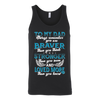 To-My-Dad-You-are-Braver-Stronger-Loved-More-dad-shirt-father-shirt-fathers-day-gift-new-dad-gift-for-dad-funny-dad shirt-father-gift-new-dad-shirt-anniversary-gift-family-shirt-birthday-shirt-funny-shirts-sarcastic-shirt-best-friend-shirt-clothing-women-men-unisex-tank-tops