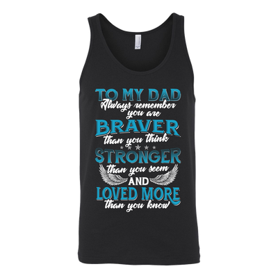 To-My-Dad-You-are-Braver-Stronger-Loved-More-dad-shirt-father-shirt-fathers-day-gift-new-dad-gift-for-dad-funny-dad shirt-father-gift-new-dad-shirt-anniversary-gift-family-shirt-birthday-shirt-funny-shirts-sarcastic-shirt-best-friend-shirt-clothing-women-men-unisex-tank-tops