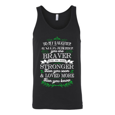 To-My-Daughter-You-are-Braver-Stronger-Loved-More-Shirt-daughter-t-shirt-gift-for-daughter-daughter gift-daughter-shirt-family-shirt-birthday-shirt-funny-shirts-sarcastic-shirt-best-friend-shirt-clothing-women-men-unisex-tank-tops