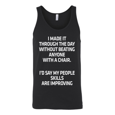 I-Made-It-Through-The-Day-Without-Beating-Anyone-With-A-Chair-Shirt-funny-shirt-funny-shirts-sarcasm-shirt-humorous-shirt-novelty-shirt-gift-for-her-gift-for-him-sarcastic-shirt-best-friend-shirt-clothing-women-men-unisex-tank-tops