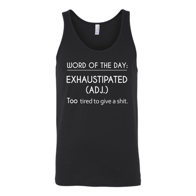 Word-Of-The-Day-Exhaustipated-(Adj.)-Too-Tired-To-Give-a-Shit-Shirt-funny-shirt-funny-shirts-sarcasm-shirt-humorous-shirt-novelty-shirt-gift-for-her-gift-for-him-sarcastic-shirt-best-friend-shirt-clothing-women-men-unisex-tank-tops