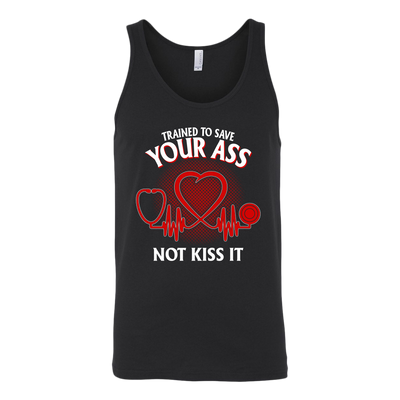 Trained to Save Your Ass Not Kiss It Shirt, Nurse Shirt