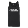 You-Had-Me-At-I-Hate-Everyone-Shirt-funny-shirt-funny-shirts-sarcasm-shirt-humorous-shirt-novelty-shirt-gift-for-her-gift-for-him-sarcastic-shirt-best-friend-shirt-clothing-women-men-unisex-tank-tops